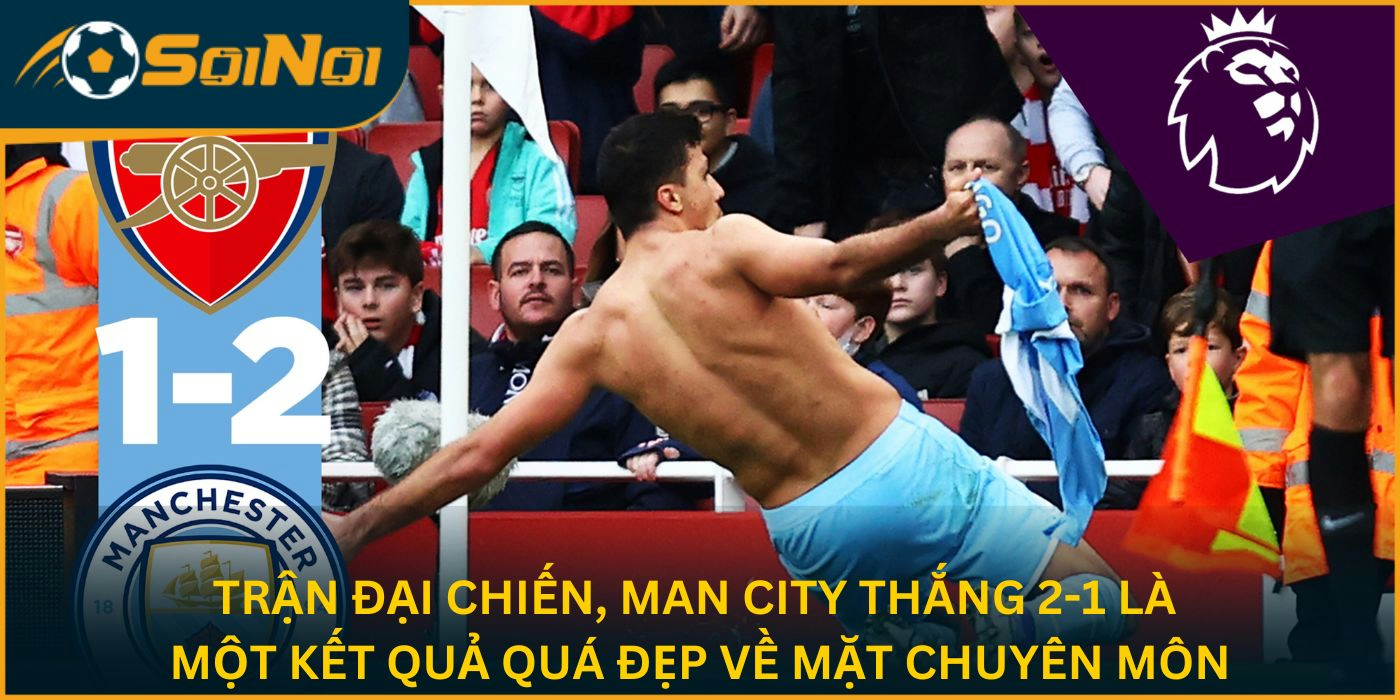 Trận đại chiến, Man City thắng 2-1 là một kết quả quá đẹp về mặt chuyên môn