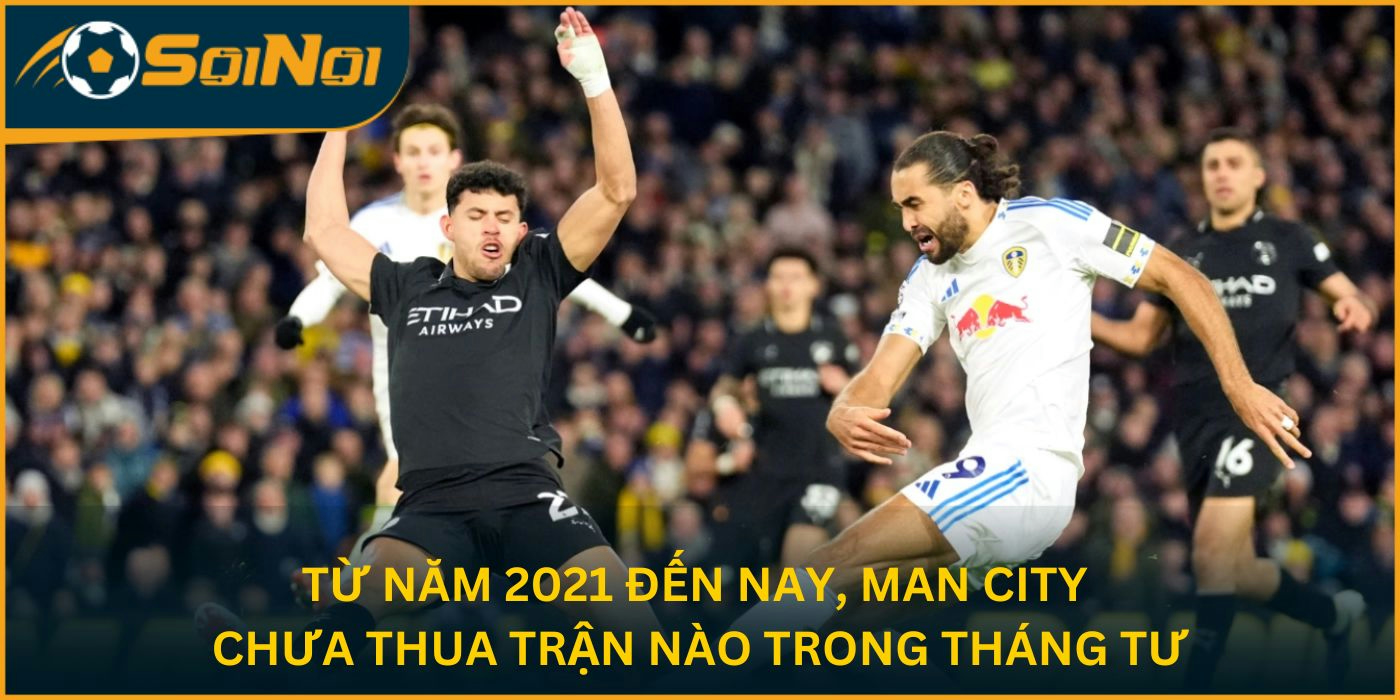 Từ năm 2021 đến nay, Man City chưa thua trận nào trong tháng Tư