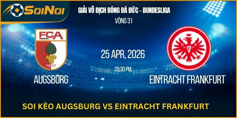 Soi Kèo Augsburg Vs Eintracht Frankfurt – Kèo Cân Não Vòng 31