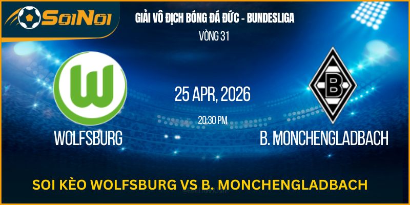 Soi Kèo Wolfsburg Vs B. Monchengladbach – Chủ Nhà Bất Ổn