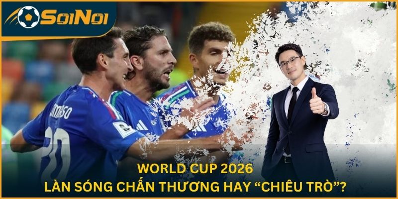 World Cup 2026: Làn Sóng Chấn Thương Hay “Chiêu Trò”?