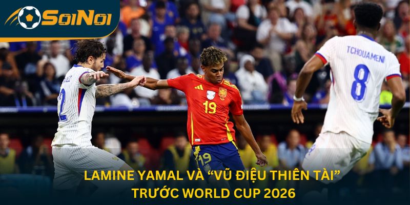 Lamine Yamal Và “Vũ Điệu Thiên Tài” Trước World Cup 2026