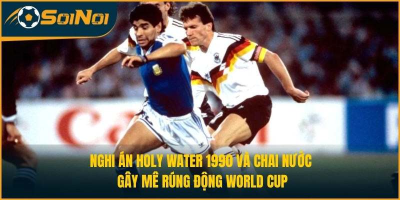 Nghi Án Holy Water 1990 Và Chai Nước Gây Mê Rúng Động World Cup