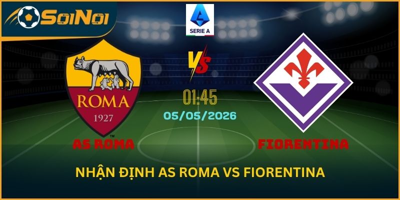 Soi Kèo AS Roma vs Fiorentina 5/5 – Cuộc Đua Top 4 Serie A