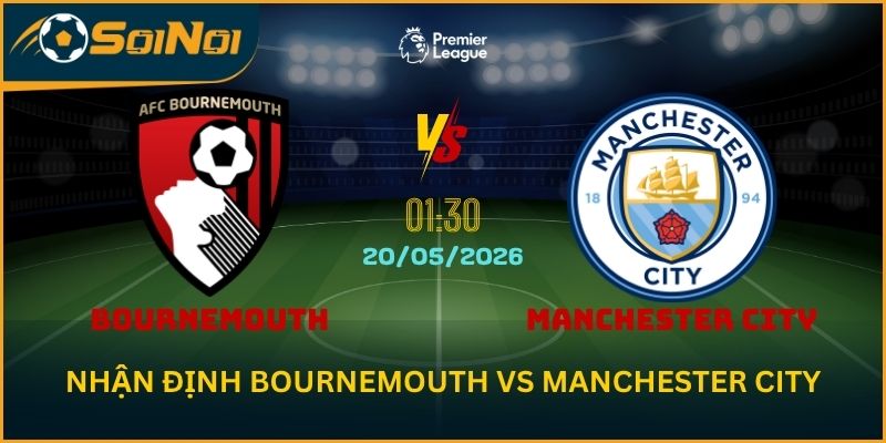 Soi Kèo Bournemouth vs Manchester City: Cơ Hội Cuối Cùng Cho Man City
