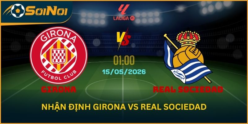 Soi Kèo Girona vs Real Sociedad 15/5 – Chủ Nhà Tận Dụng Thời Cơ