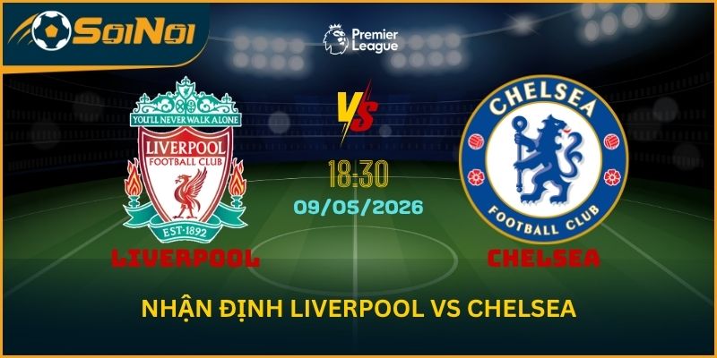 Soi Kèo Liverpool Vs Chelsea – Kịch Bản Top 4 Nghiêng Về Chủ Nhà