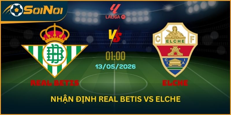 Soi Kèo Real Betis Vs Elche Giải La Liga  – Phong Độ Chênh Lệch