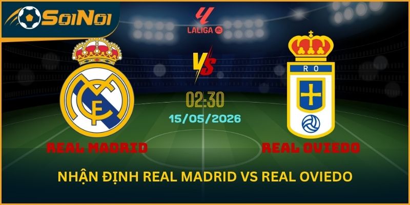 Real Madrid vs Real Oviedo: Bernabéu Chờ Cơn Mưa Bàn Thắng