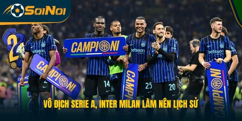 Vô Địch Serie A, Inter Milan Làm Nên Lịch Sử