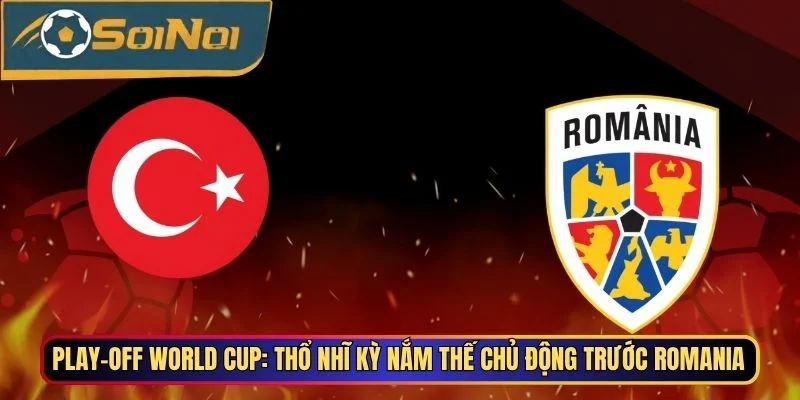 Thổ Nhĩ Kỳ vs Romania