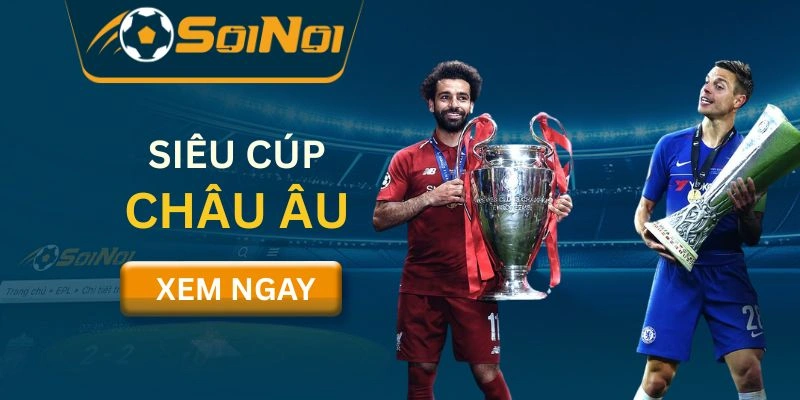 Siêu Cúp Châu Âu: Những Trận Cầu Đỉnh Cao Không Thể Bỏ Lỡ