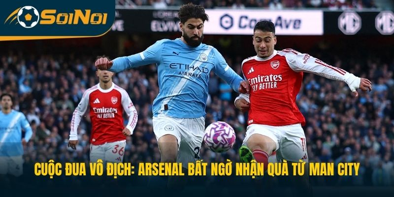 Cuộc Đua Vô Địch: Arsenal Bất Ngờ Nhận Quà Từ Man City