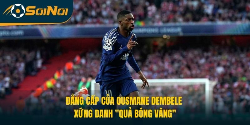 Đẳng Cấp Của Ousmane Dembele Xứng Danh “Quả Bóng Vàng”