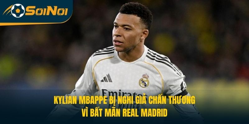 Kylian Mbappe Bị Nghi Giả Chấn Thương Vì Bất Mãn Real Madrid