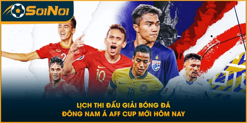 Lịch Thi Đấu Giải Bóng Đá Đông Nam Á AFF Cup Mới Hôm Nay