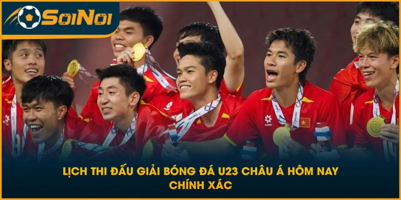 Lịch Thi Đấu Giải Bóng Đá U23 Châu Á Hôm Nay Chính Xác