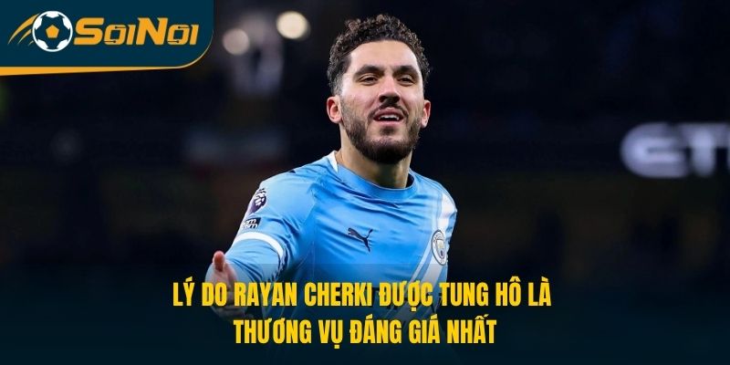 Lý Do Rayan Cherki Được Tung Hô Là Thương Vụ Đáng Giá Nhất