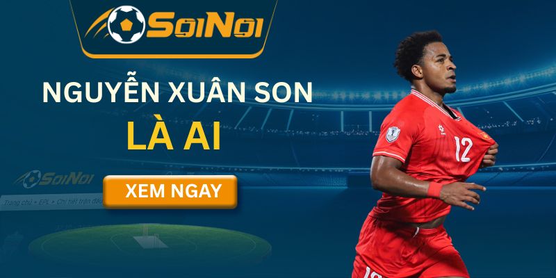 Nguyễn Xuân Son Là Ai? Tiểu Sử, Sự Nghiệp Và Thành Tích