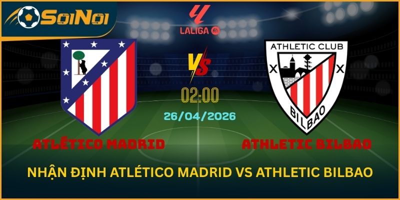 Nhận Định Atlético Madrid vs Athletic Bilbao – Đại Chiến Vòng 32 La Liga