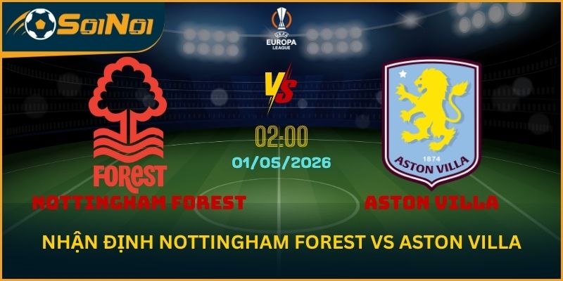 Nhận Định Nottingham Forest vs Aston Villa: Kèo Đồng Banh Nóng