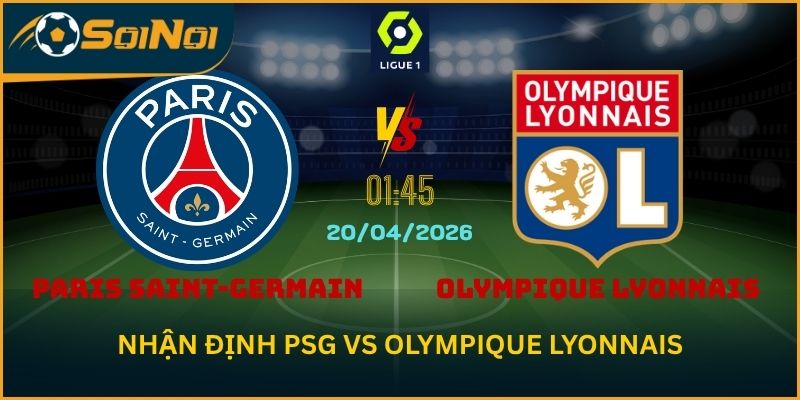 Paris Saint-Germain vs Olympique Lyonnais – Phong Độ Hủy Diệt
