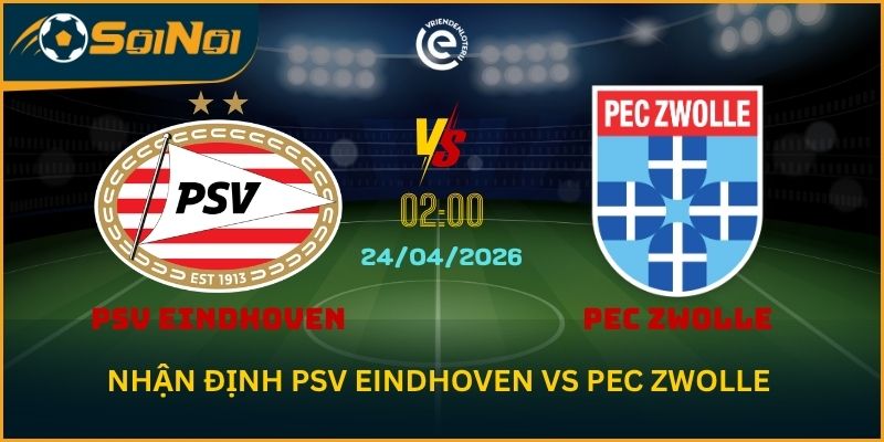 PSV Eindhoven vs PEC Zwolle – 90 Phút Thủ Tục Nhưng Vẫn Nóng
