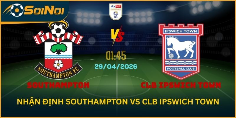 Nhận Định Southampton vs CLB Ipswich Town Championship 29/4