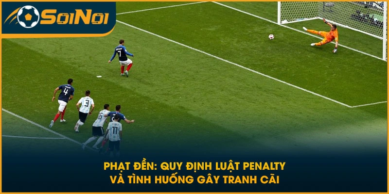 Phạt Đền: Quy Định Luật Penalty Và Tình Huống Gây Tranh Cãi╰