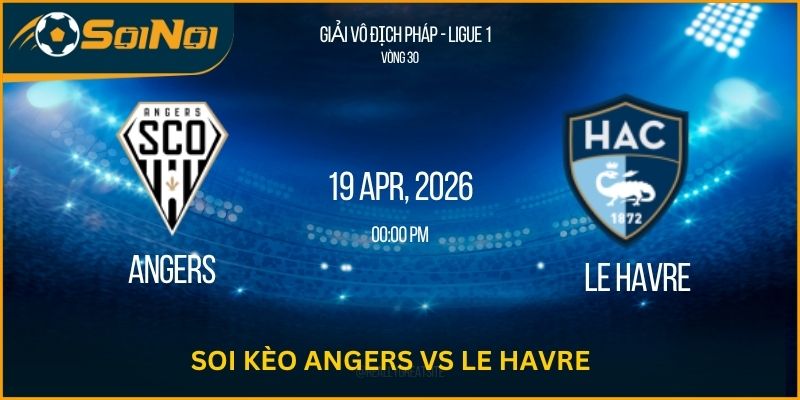 Lu Đá Bổng Soi Kèo Angers Vs Le Havre: Bẫy Xác Suất Ở Nhóm Cuối Bảng