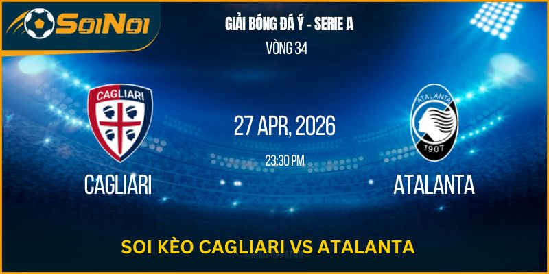 Nhận Định Cagliari Vs Atalanta 27/04/2026 – Giải Mã Trận Cửa Trên