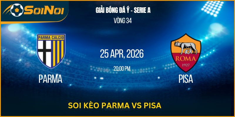 Lu Đá Bổng Soi Kèo Parma vs Pisa: Chủ nhà chiếm lợi thế?