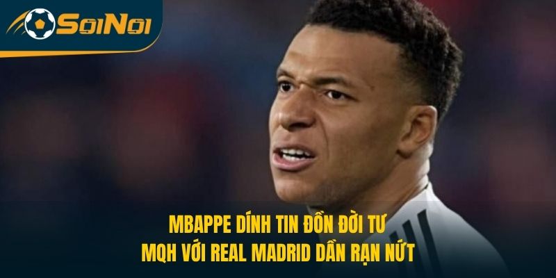 Kylian Mbappe Dính Tin Đồn Đời Tư, MQH Với Real Madrid Rạn Nứt?