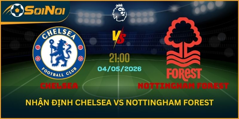 Soi Kèo Chelsea vs Nottingham Forest – Thử Thách Bản Lĩnh The Blues