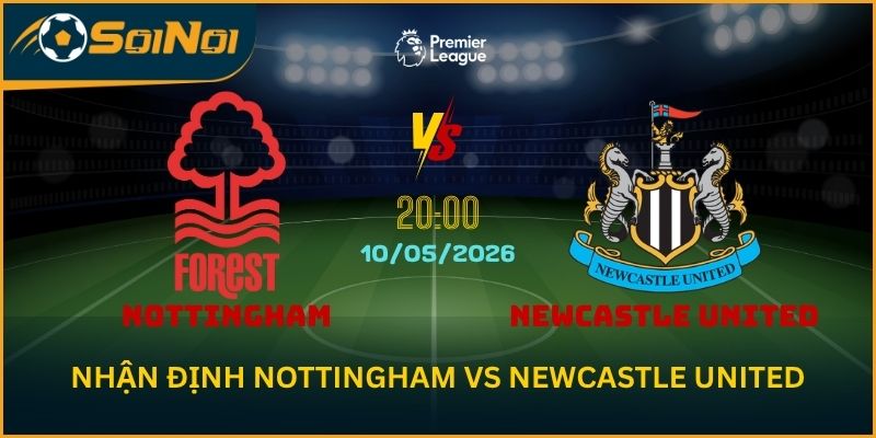 Soi Kèo Nottingham vs Newcastle United – Chuỗi 10 Trận Bất Bại Lên Tiếng