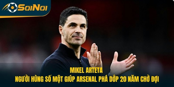 Mikel Arteta: Người Hùng Số 1 Giúp Arsenal Phá Dớp 20 Năm Chờ Đợi