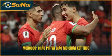 Morocco: Châu Phi Và Giấc Mơ Chưa Kết Thúc