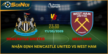 Soi Kèo Newcastle United vs West Ham Nhận Định Vòng 37 Ngoại Hạng Anh