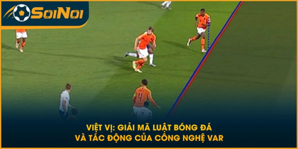 Việt Vị: Giải Mã Luật Bóng Đá Và Tác Động Của Công Nghệ VAR