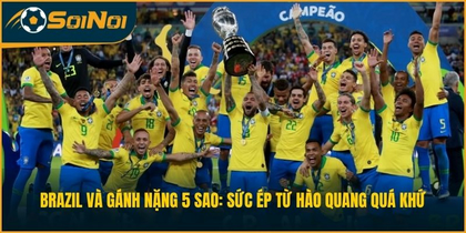Brazil Và Gánh Nặng 5 Sao: Sức Ép Từ Hào Quang Quá Khứ