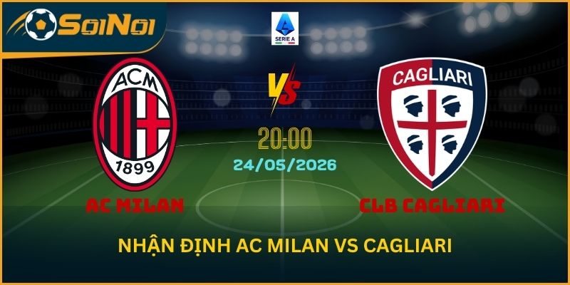 Soi Kèo AC Milan vs CLB Cagliari: Cuộc Đua Top 4 Serie A