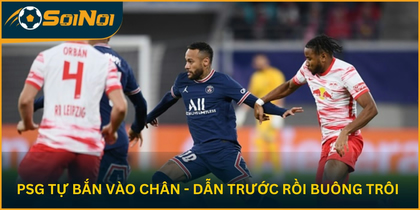 PSG Tự Bắn Vào Chân – Dẫn Trước Rồi Buông Trôi