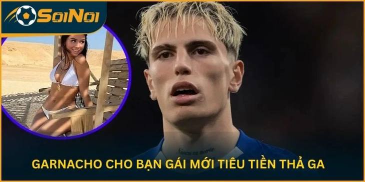 Garnacho “Mở Thẻ Vô Hạn” Cho Bạn Gái Mới