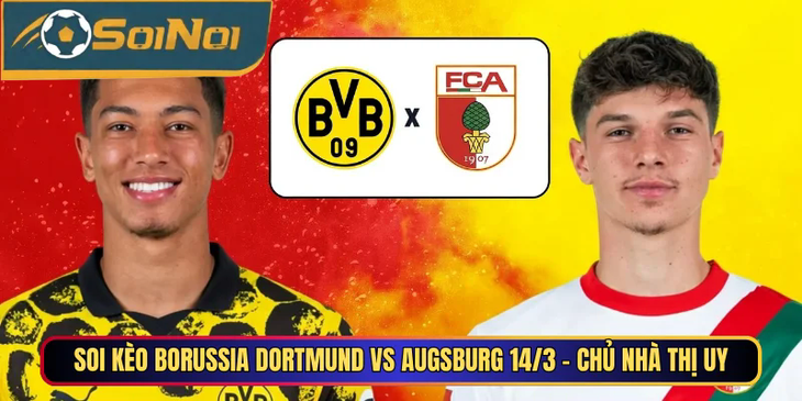 Soi Kèo Borussia Dortmund Vs Augsburg 14/3 - Chủ Nhà Thị Uy