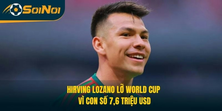 Hirving Lozano Bỏ Lỡ World Cup Vì Con Số 7,6 Triệu USD