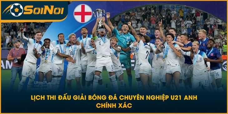 Lịch Thi Đấu Giải Bóng Đá Chuyên Nghiệp U21 Anh Chính Xác