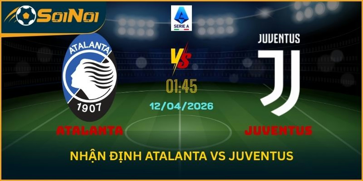 Atalanta Vs Juventus 12/4/2026 – Góc Nhìn Lu Đá Bổng Về Tỷ Lệ