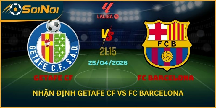 Lu Đá Bổng Nhận Định Getafe CF vs FC Barcelona Ngày 25/4/2026