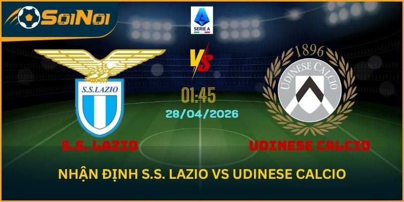 Soi Kèo S.S. Lazio vs Udinese Calcio – Cuộc Đối Đầu Kịch Tính