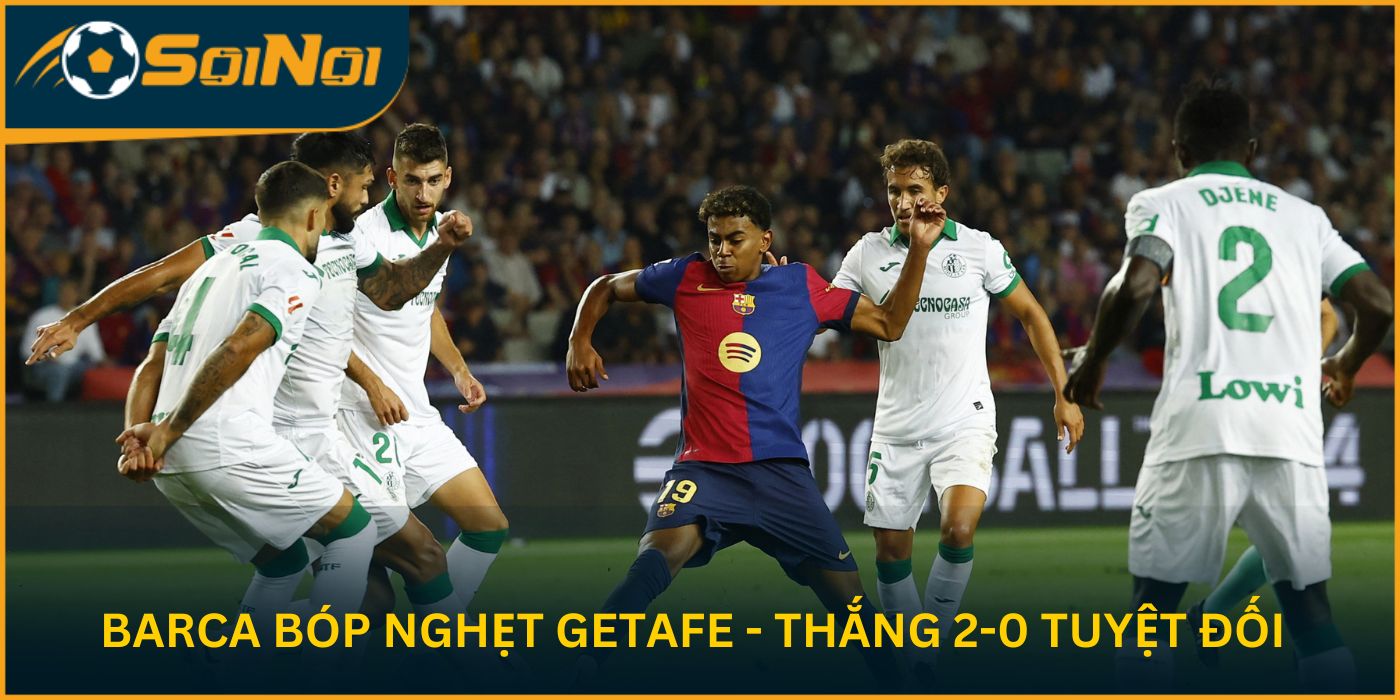 Barca Bóp Nghẹt Getafe – Thắng 2-0 Tuyệt Đối